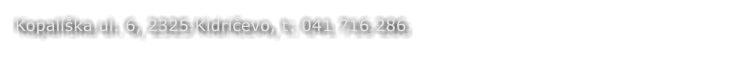 Kopali�ka ul. 6, 2325 Kidričevo, t: 041 716 286